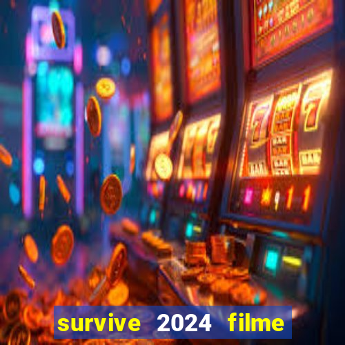 survive 2024 filme completo dublado