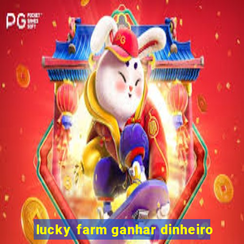 lucky farm ganhar dinheiro