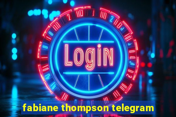 fabiane thompson telegram