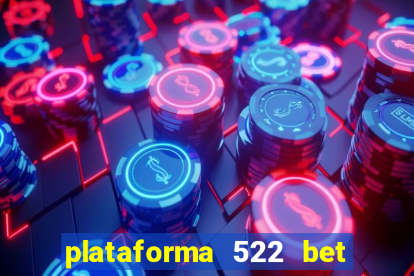 plataforma 522 bet 茅 confi谩vel