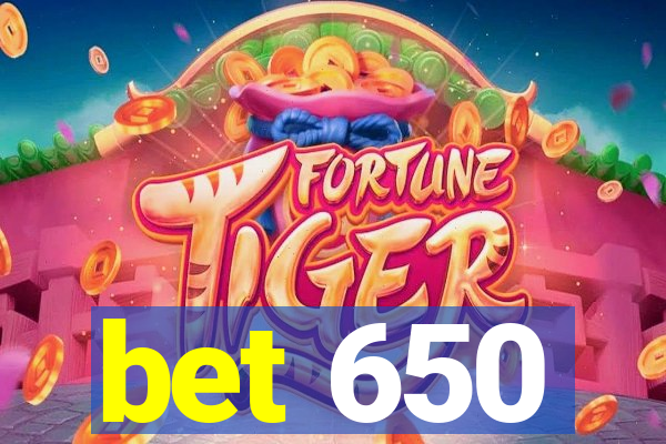 bet 650