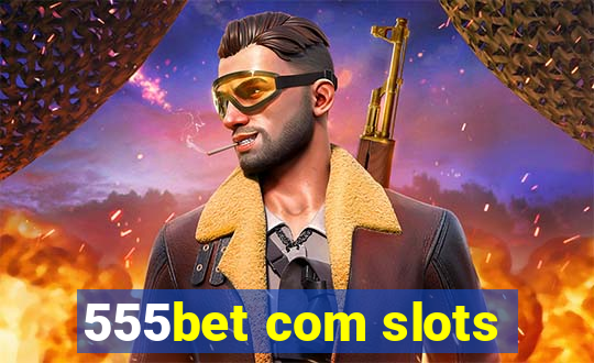 555bet com slots