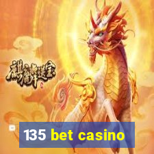 135 bet casino