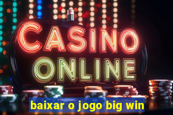 baixar o jogo big win