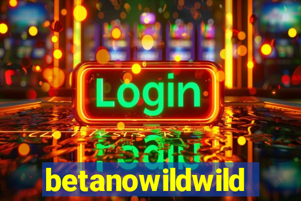 betanowildwild