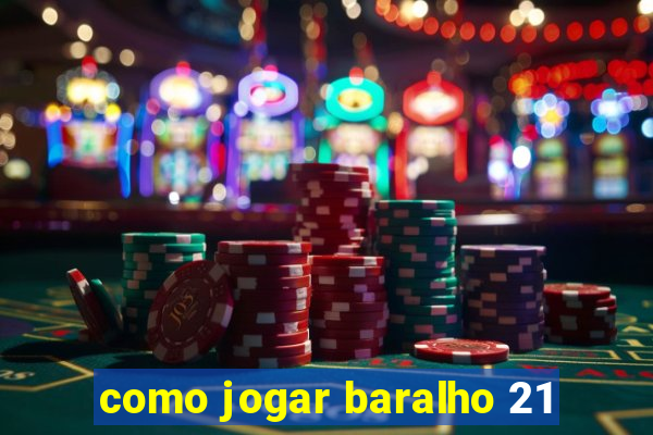 como jogar baralho 21