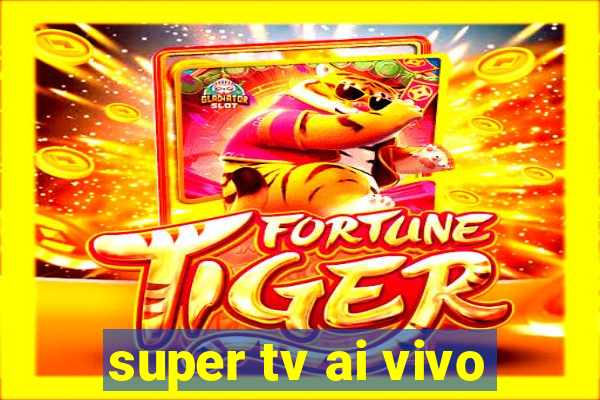 super tv ai vivo