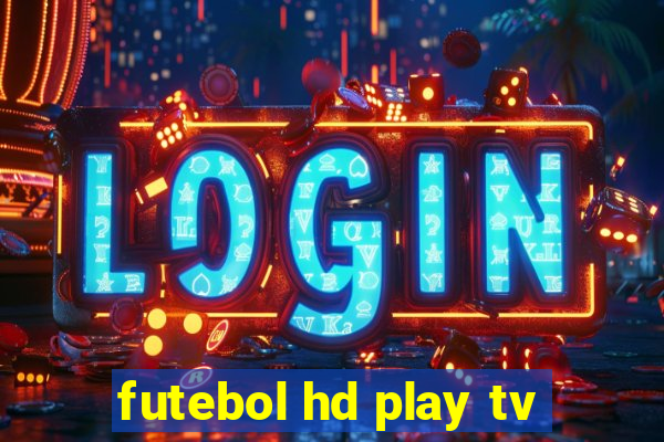 futebol hd play tv