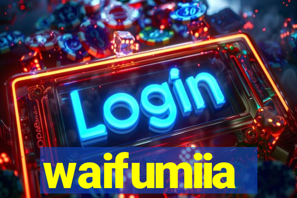 waifumiia