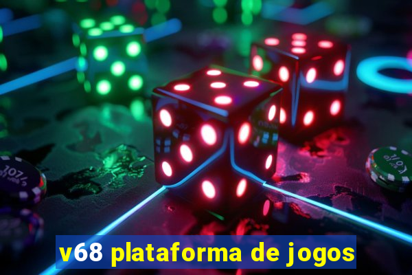 v68 plataforma de jogos