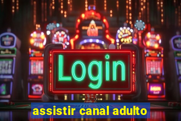 assistir canal adulto