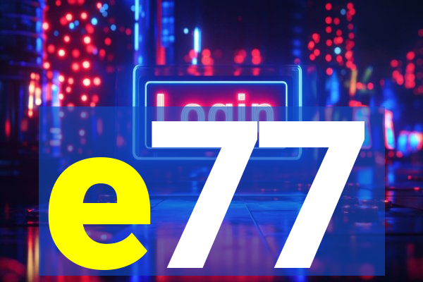 e77