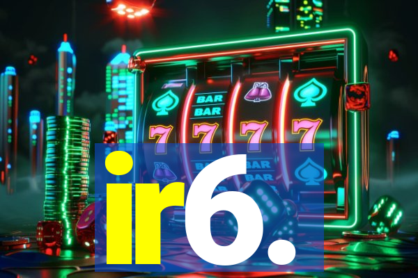 ir6.