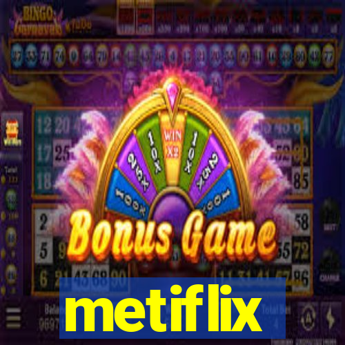 metiflix