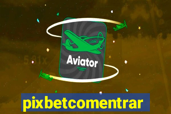 pixbetcomentrar