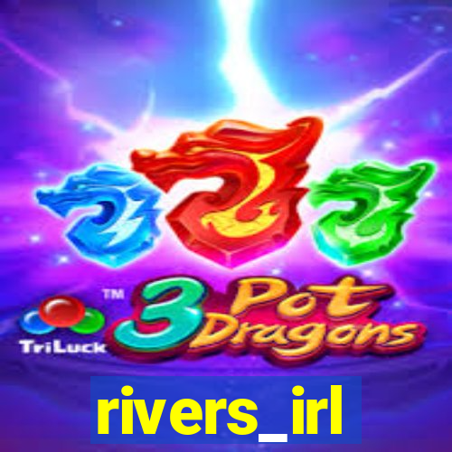 rivers_irl